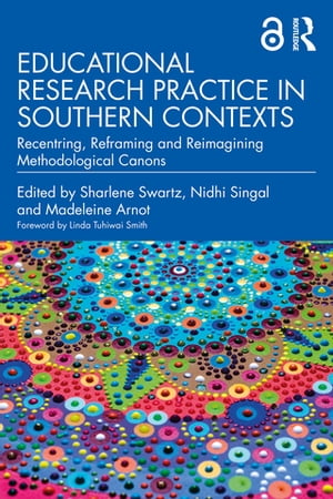 Educational Research Practice in Southern Contexts Recentring, Reframing and Reimagining Methodological Canons