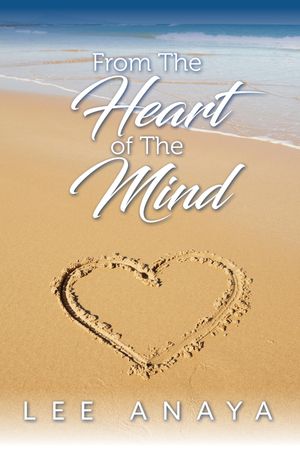 From The Heart of The Mind【電子書籍】[ Lee Anaya ]