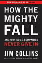 How the Mighty Fall And Why Some Companies Never Give In【電子書籍】 Jim Collins