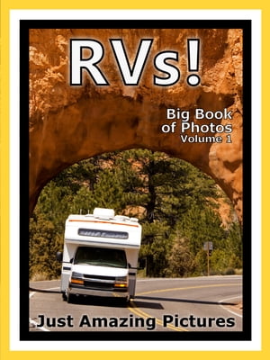 Just RV Photos! Big Book of Photographs & Pictures of Recreational Vehicles, Campers, RVs, Vol. 1