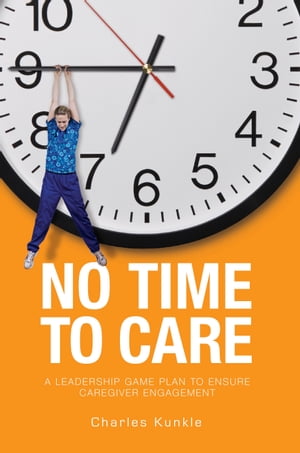 No Time to Care: A Leadership Game Plan to Ensure Caregiver Engagement