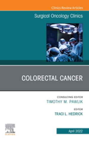 Colorectal Cancer, An Issue of Surgical Oncology Clinics of North America, E-Book Colorectal Cancer, An Issue of Surgical Oncology Clinics of North America, E-Book