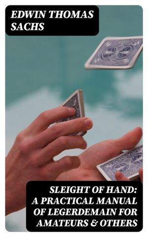 Sleight of Hand: A Practical Manual of Legerdema