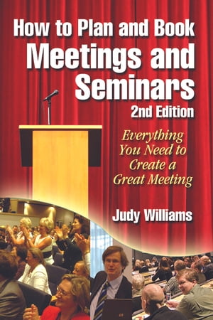 How to Plan and Book Meetings and Seminars 2nd edition Everything you need to know to create a great meeting【電子書籍】[ Judy Williams ]