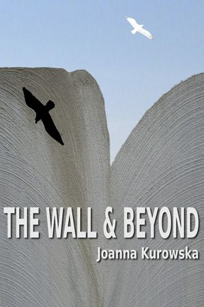 The Wall & Beyond【電子書籍】[ Joanna Kurowska ]