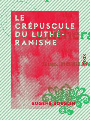 ŷKoboŻҽҥȥ㤨Le Cr?puscule du luth?ranismeŻҽҡ[ Eug?ne Boeglin ]פβǤʤ450ߤˤʤޤ