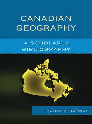 Canadian Geography A Scholarly BibliographyŻҽҡ[ Thomas A. Rumney ]