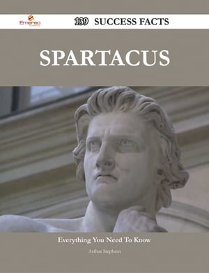 Spartacus 139 Success Facts - Everything you need to know about SpartacusŻҽҡ[ Arthur Stephens ]