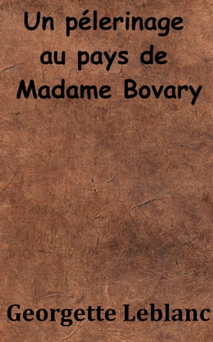 Un p?lerinage au pays de Madame Bovary