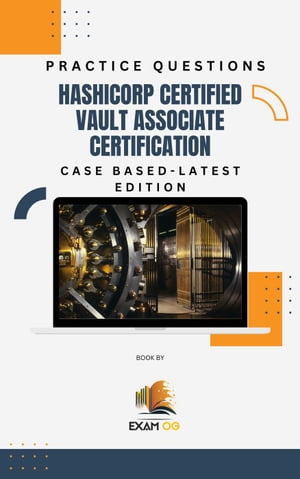 Hashicorp Certified Vault Associate Certification Case Based Practice Questions - Latest Edition【電子書籍】[ Exam OG ]