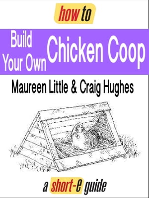 How to Build Your Own Chicken Coop (Short-e Guide)