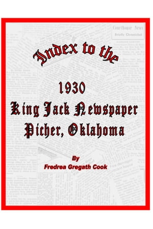 Index to the 1930 King Jack Newspaper Picher, OklahomaŻҽҡ[ Fredrea Gregath Cook ]