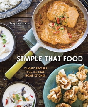 Simple Thai Food Classic Recipes from the Thai Home Kitchen [A Cookbook]【電子書籍】[ Leela Punyaratabandhu ]