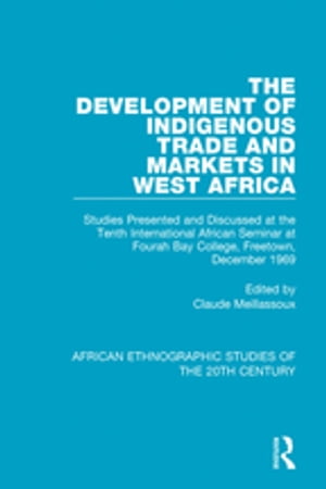 The Development of Indigenous Trade and Markets in West Africa Studies Presented and Discussed at the Tenth International African Seminar at Fourah Bay College, Freetown, December 1969