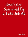 Don't Get Scammed By a Fake Job Ad【電子書籍】[ Julie Wein ]