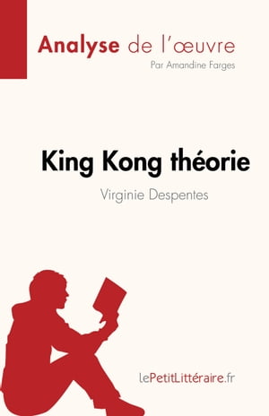 King Kong th?orie de Virginie Despentes (Analyse de l'?uvre) R?sum? complet et analyse d?taill?e de l'oeuvre【電子書籍】[ Amandine Farges ]