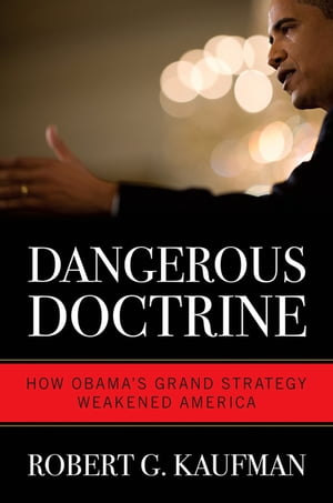 ŷKoboŻҽҥȥ㤨Dangerous Doctrine How Obama's Grand Strategy Weakened AmericaŻҽҡ[ Robert G. Kaufman ]פβǤʤ5,211ߤˤʤޤ