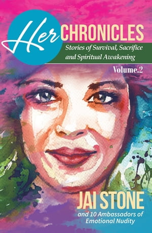 Her Chronicles Stories of Survival, Sacrifice, and Spiritual Awakening, Volume 2Żҽҡ[ Jai Stone ]