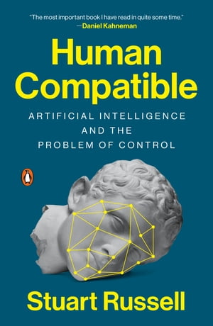 Human Compatible Artificial Intelligence and the Problem of Control【電子書籍】[ Stuart Russell ]