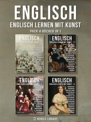 Pack 4 B?cher in 1 - Englisch - Englisch Lernen Mit Kunst Erfahren Sie, wie Sie beschreiben, was Sie sehen, mit zweisprachigem Text in Englisch und Deutsch, w?hrend Sie wundersch?ne Kunstwerke erkunden【電子書籍】[ Mobile Library ]