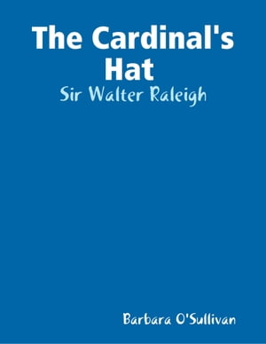 The Cardinal's Hat : Sir Walter Raleigh