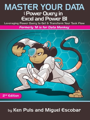 Master Your Data with Power Query in Excel and Power BI Leveraging Power Query to Get & Transform Your Task Flow【電子書籍】[ Miguel Escobar ]