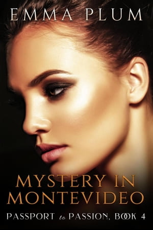 Mystery in Montevideo Passport To Passion【電子書籍】[ EMMA PLUM ]