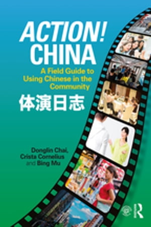 Action! China A Field Guide to Using Chinese in the Community【電子書籍】[ Bing Mu ]