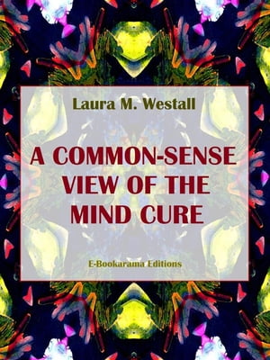 A Common-Sense View of the Mind Cure【電子書
