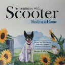 Adventures with Scooter Finding a Home【電子書籍】 Denice Libby