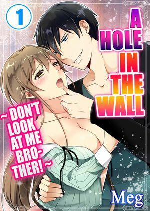 A Hole in the Wall 〜Don't Look at Me Brother!〜 Volume 1【電子書籍】[ Meg ]