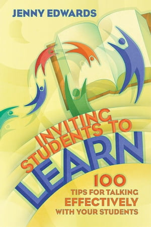 Inviting Students to Learn 100 Tips for Talking Effectively with Your Students【電子書籍】[ Jenny Edwards ]