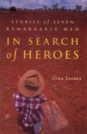 In Search of Heroes Stories of seven remarkable menŻҽҡ[ Gina Lennox ]