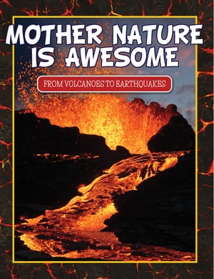 Mother Nature Is Awesome (From Volcanoes To Earthquakes)