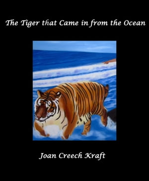 The Tiger that Came in from the Ocean【電子書籍】[ Joan Creech Kraft ]