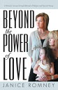 Beyond the Power of Love A Woman’S Journey Through Betrayal of Religion and Spousal Abuse【電子書籍】 Janice Romney