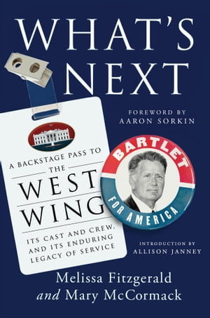 What's Next A Backstage Pass to The West Wing, Its Cast and Crew, and Its Enduring Legacy of Service【電子書籍】[ Melissa Fitzgerald ]