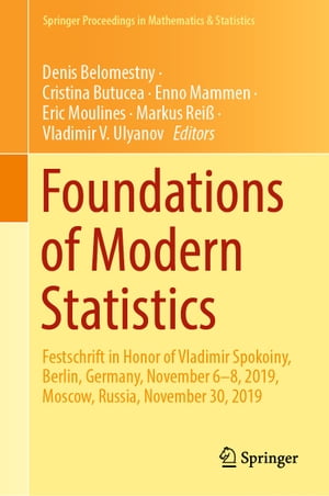 Foundations of Modern Statistics Festschrift in Honor of Vladimir Spokoiny, Berlin, Germany, November 6 8, 2019, Moscow, Russia, November 30, 2019【電子書籍】