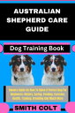 AUSTRALIAN SHEPHERD CARE GUIDE Dog Training Book Owners Guide On How To Raise A ...