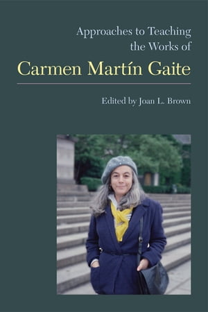 Approaches to Teaching the Works of Carmen Martín Gaite