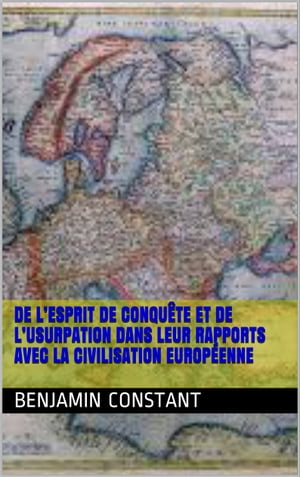 De l’esprit de conquête et de l’usurpation dans leur rapports avec la civilisation européenne