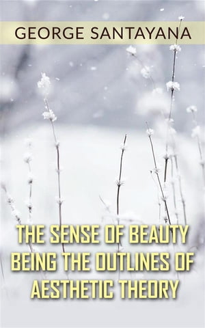 The Sense of Beauty Being the Outlines of Aesthetic Theory