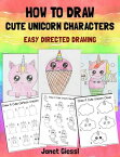 How To Draw Cute Unicorn Characters Easy Directed Drawing【電子書籍】[ Janet Giessl ]
