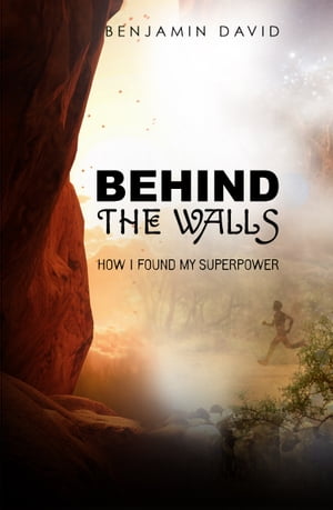 Behind the Walls How I found my superpower【電子書籍】[ Benjamin David ]