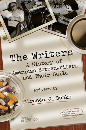 The Writers A History of American Screenwriters and Their GuildŻҽҡ[ Miranda J. Banks ]