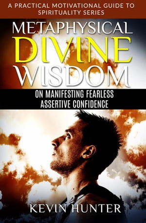 Metaphysical Divine Wisdom on Manifesting Fearless Assertive Confidence