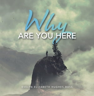 Why Are You HereŻҽҡ[ Evelyn Elizabeth Hughes-Bass ]