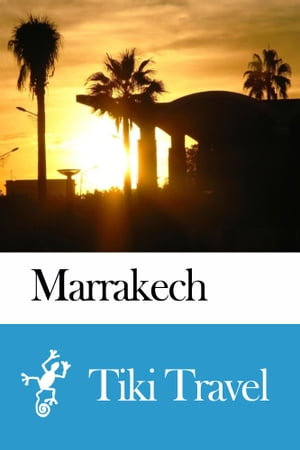 Marrakech (Morocco) Travel Guide - Tiki Travel