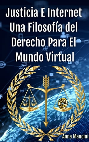 Justicia E Internet, una Filosofia del Derecho para el Mundo Virtual