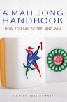 Mah Jong Handbook How to Play, Score, and Win【電子書籍】[ Eleanor Noss Whitney ]